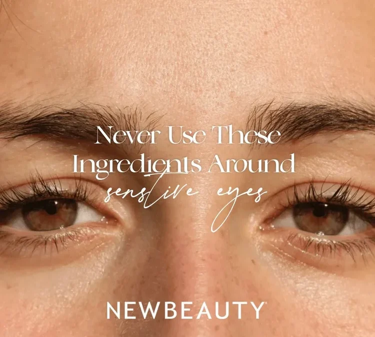 Never Use These Skin-Care Ingredients Around Sensitive Eyes